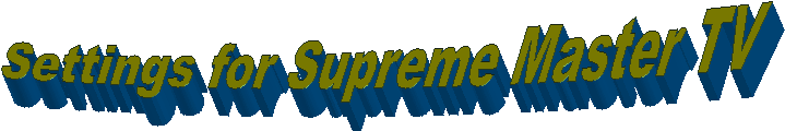 Settings for Supreme Master TV